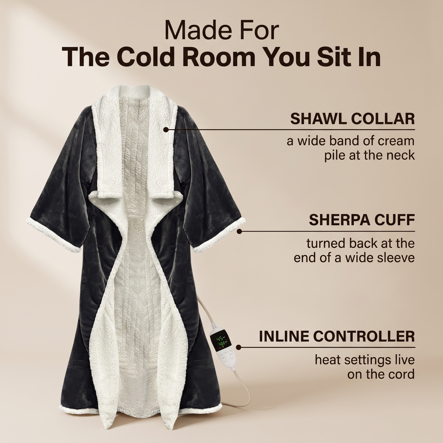 The charcoal heated robe standing on a warm background under the line Made For The Cold Room You Sit In, with three lines pointing to the shawl collar, the sherpa cuff turned back at the end of a wide sleeve, and the inline controller whose heat settings live on the cord